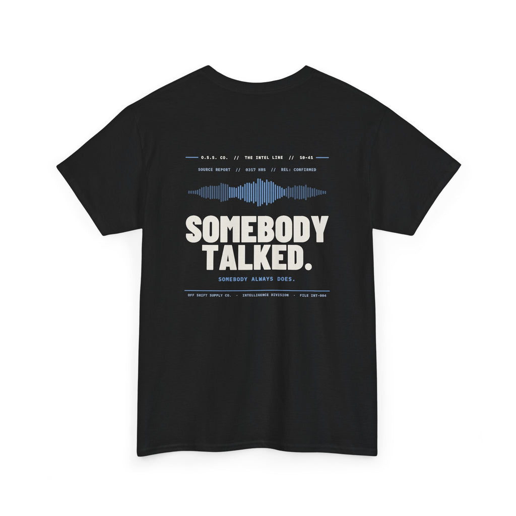 SOMEBODY TALKED. Tee