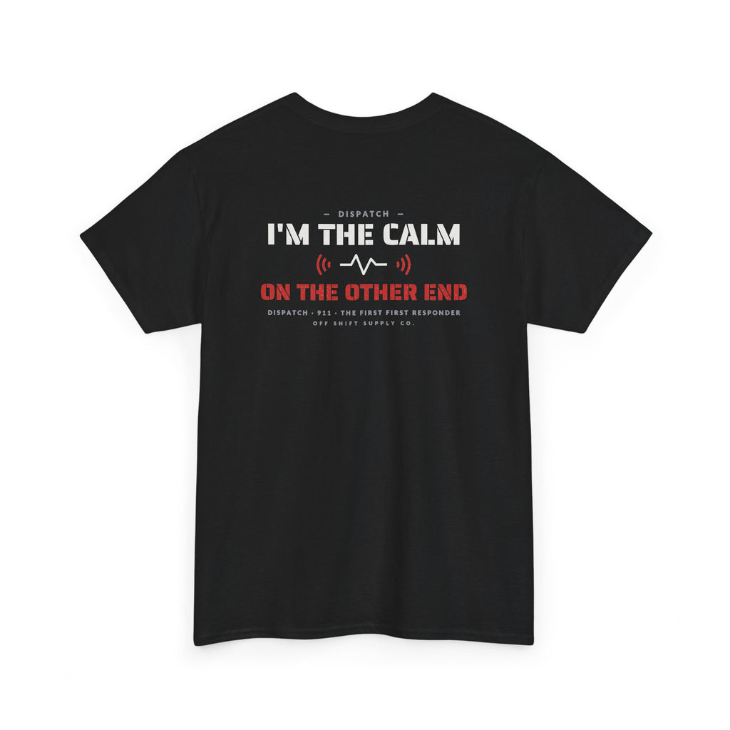 DISPATCH — I'M THE CALM ON THE OTHER END. Tee