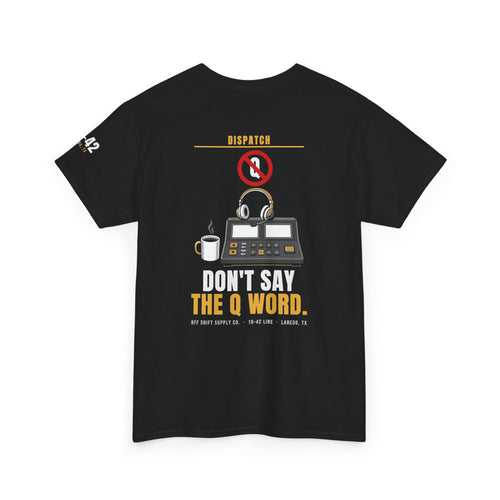 DISPATCH — DON'T SAY THE Q WORD Tee