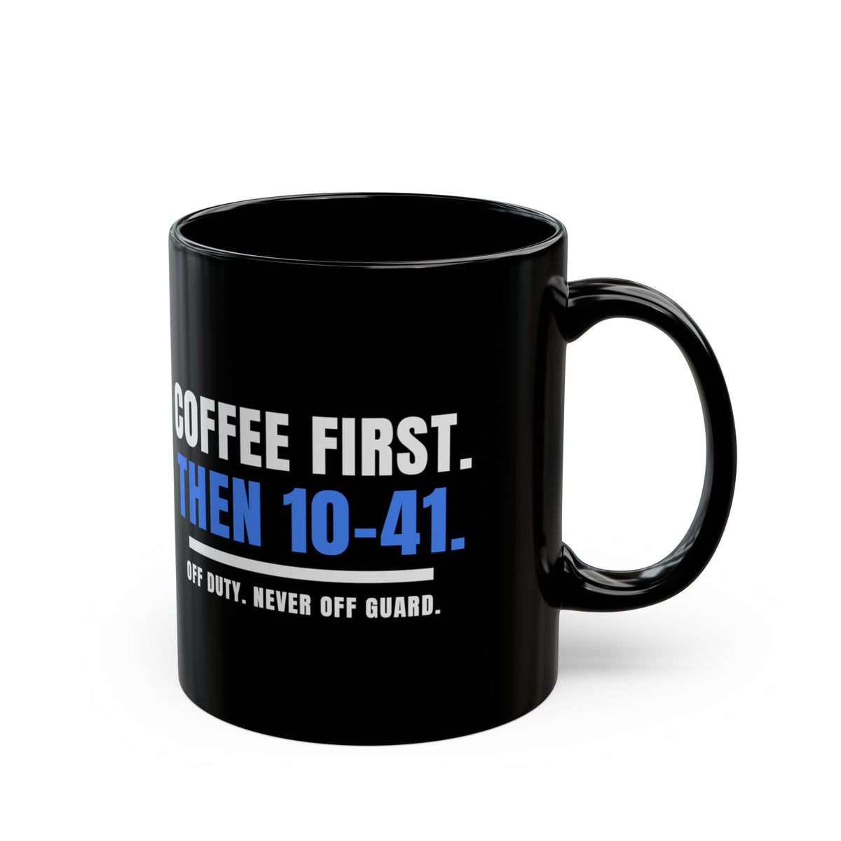 COFFEE FIRST. THEN 10-41. Black Mug by Off Shift Supply Co. – view 2