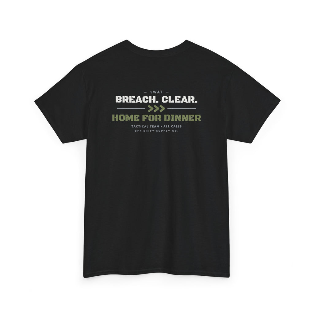 SWAT — BREACH. CLEAR. HOME FOR DINNER. Tee