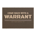 COME BACK WITH A WARRANT — Doormat